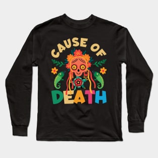 Cuase of Dead Dia De Los Muertos Long Sleeve T-Shirt